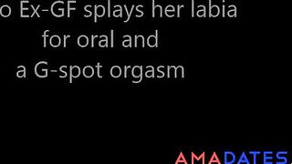 32yo British Ex-GF spreads labia for oral and G-Squirt